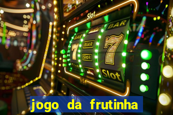 jogo da frutinha de ganhar dinheiro